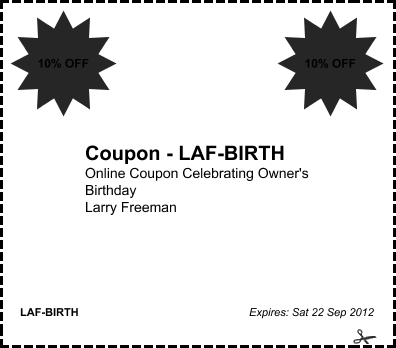offer: Coupon - LAF-BIRTH sponsor: Larry Freeman byline: Online Coupon Celebrating Owner's Birthday expires: Sat 22 Sep 2012 corner: 10% OFF